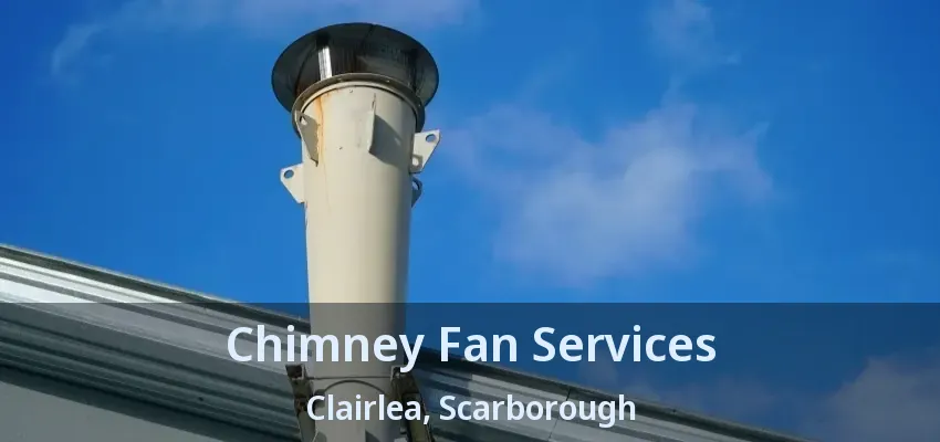 Chimney Fan Services Clairlea, Scarborough - ON