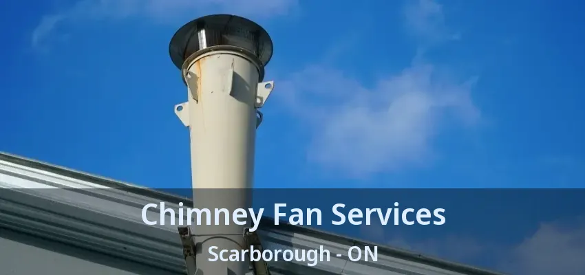 Chimney Fan Services Scarborough - ON