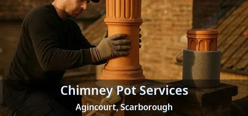 Chimney Pot Services Agincourt, Scarborough - ON