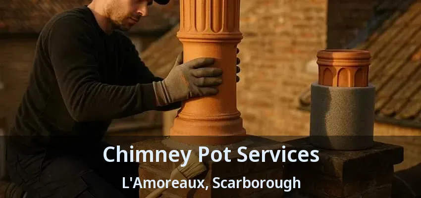 Chimney Pot Services L'Amoreaux, Scarborough - ON