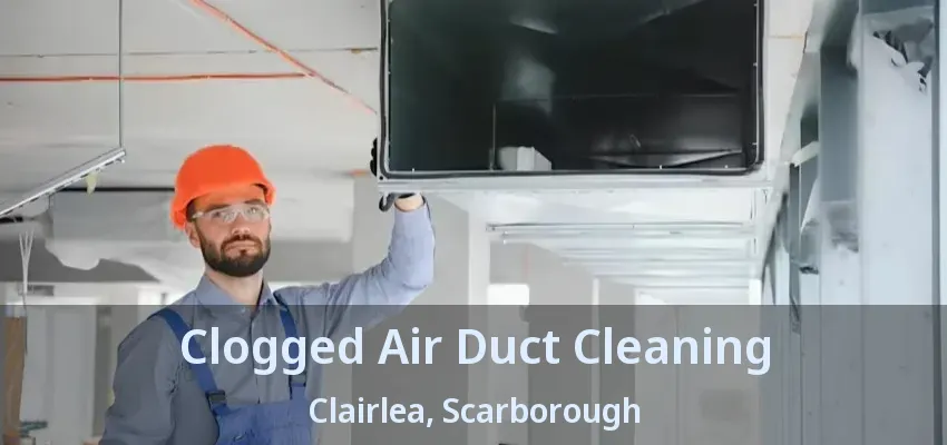 Clogged Air Duct Cleaning Clairlea, Scarborough - ON