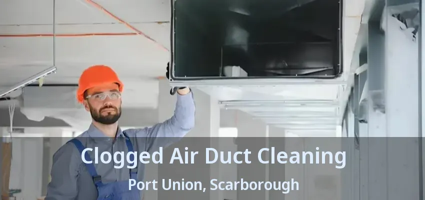 Clogged Air Duct Cleaning Port Union, Scarborough - ON
