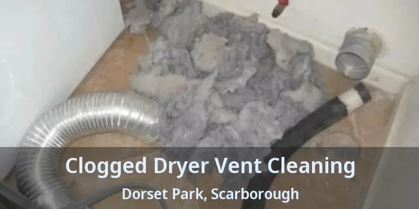 Clogged Dryer Vent Cleaning Dorset Park, Scarborough - ON