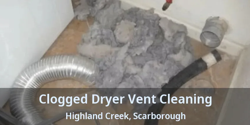 Clogged Dryer Vent Cleaning Highland Creek, Scarborough - ON