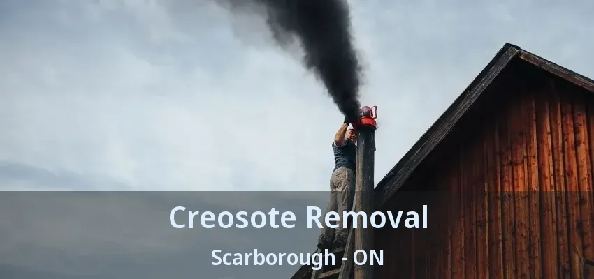 Creosote Removal Scarborough - ON