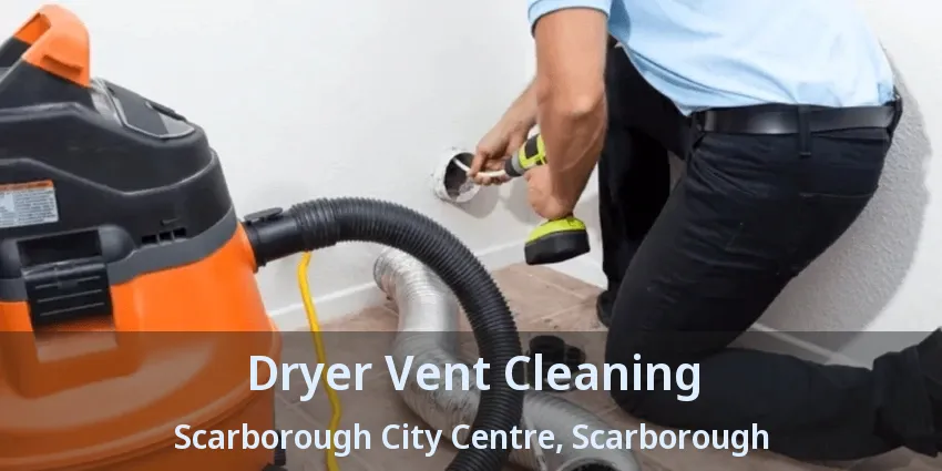 Dryer Vent Cleaning Scarborough City Centre, Scarborough - ON