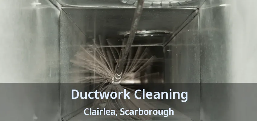 Ductwork Cleaning Clairlea, Scarborough - ON