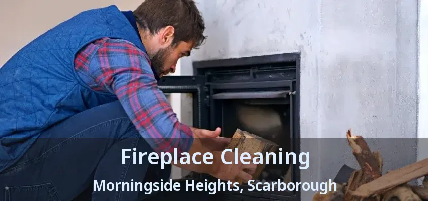 Fireplace Cleaning Morningside Heights, Scarborough - ON