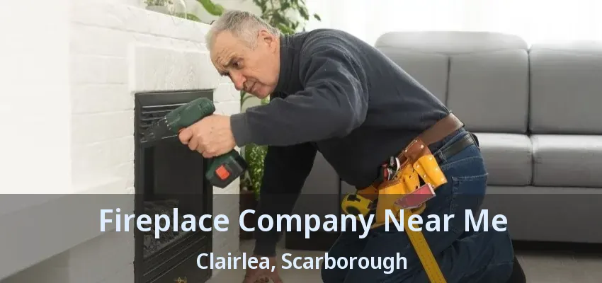 Fireplace Company Near Me Clairlea, Scarborough - ON