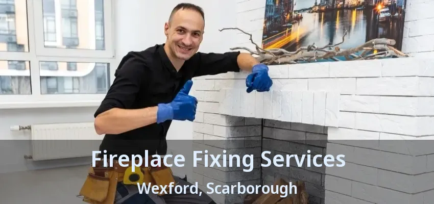Fireplace Fixing Services Wexford, Scarborough - ON