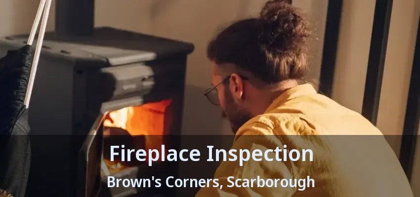 Fireplace Inspection Brown's Corners, Scarborough - ON