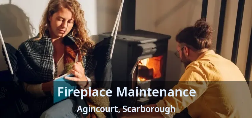 Fireplace Maintenance Agincourt, Scarborough - ON