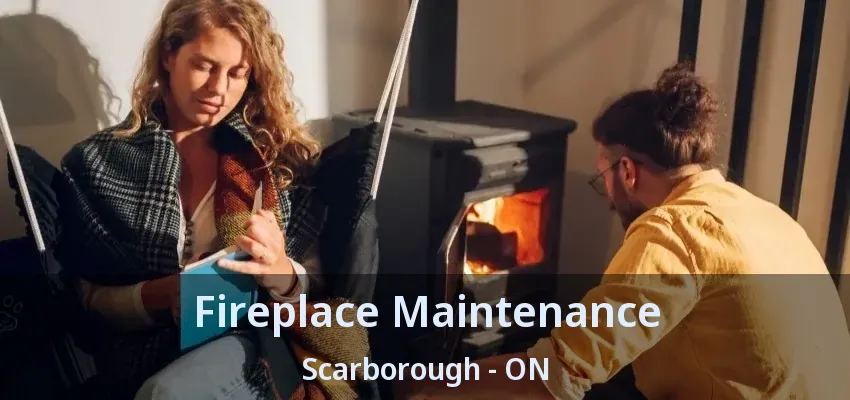 Fireplace Maintenance Scarborough - ON