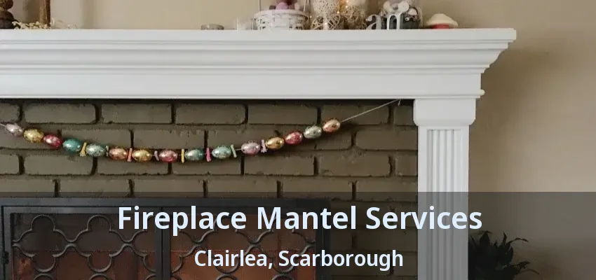 Fireplace Mantel Services Clairlea, Scarborough - ON