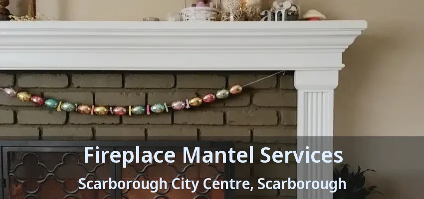 Fireplace Mantel Services Scarborough City Centre, Scarborough - ON