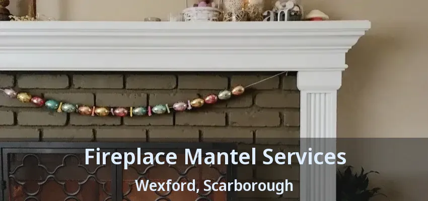 Fireplace Mantel Services Wexford, Scarborough - ON