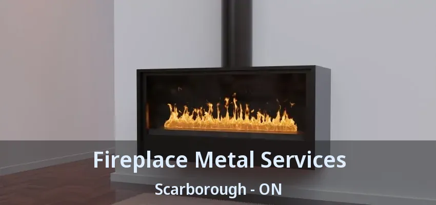 Fireplace Metal Services Scarborough - ON