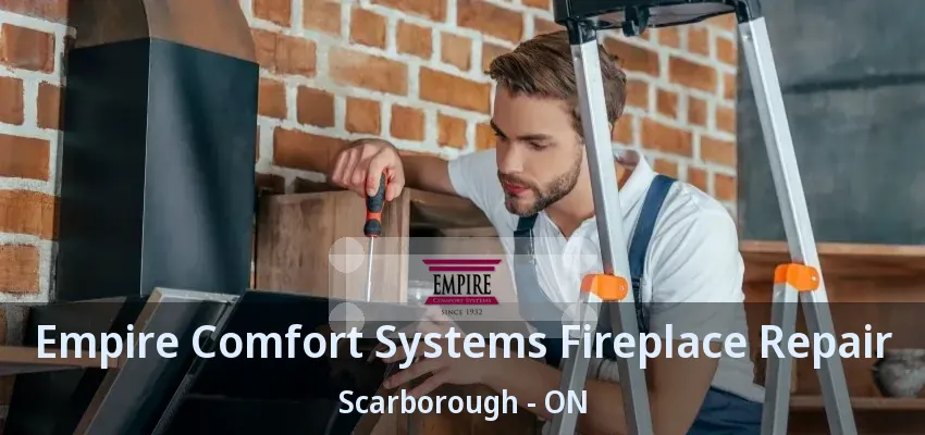 Empire Comfort Systems Fireplace Repair Scarborough - ON