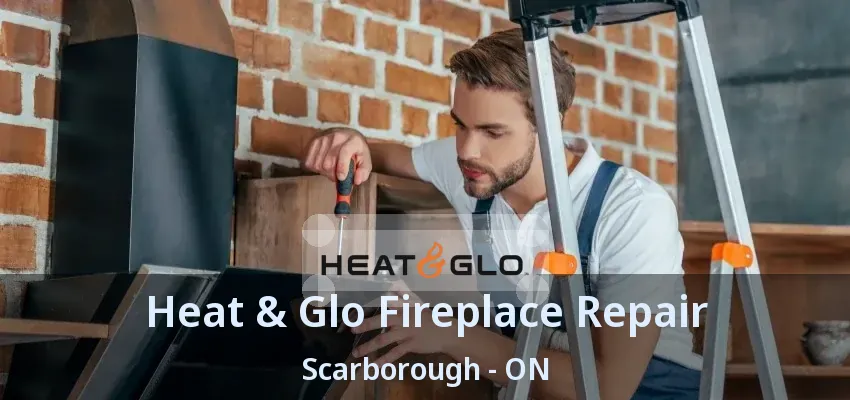 Heat & Glo Fireplace Repair Scarborough - ON