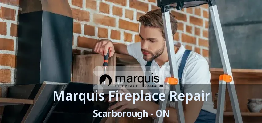 Marquis Fireplace Repair Scarborough - ON