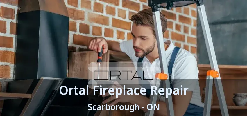 Ortal Fireplace Repair Scarborough - ON