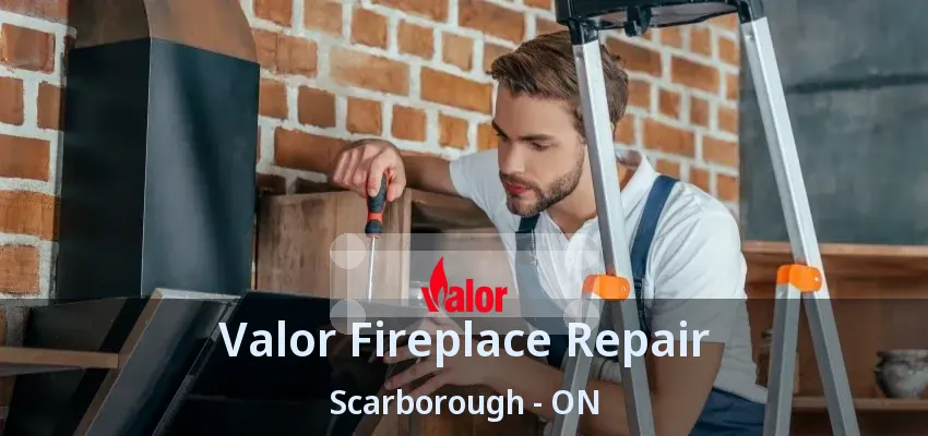 Valor Fireplace Repair Scarborough - ON