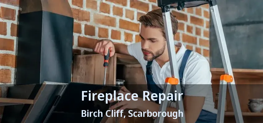 Fireplace Repair Birch Cliff, Scarborough - ON