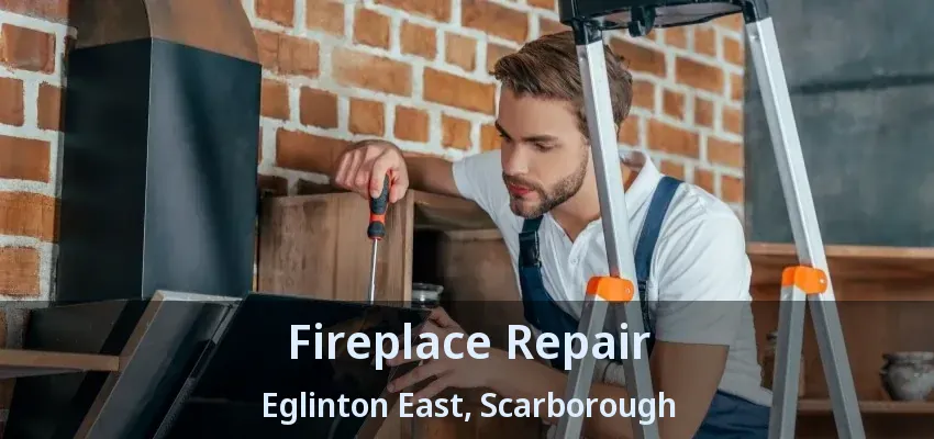 Fireplace Repair Eglinton East, Scarborough - ON