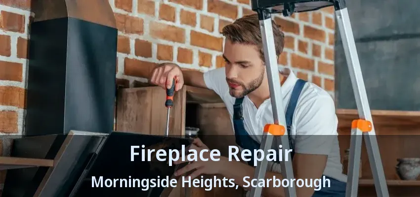 Fireplace Repair Morningside Heights, Scarborough - ON