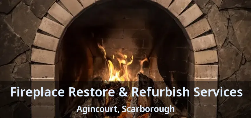 Fireplace Restore & Refurbish Services Agincourt, Scarborough - ON
