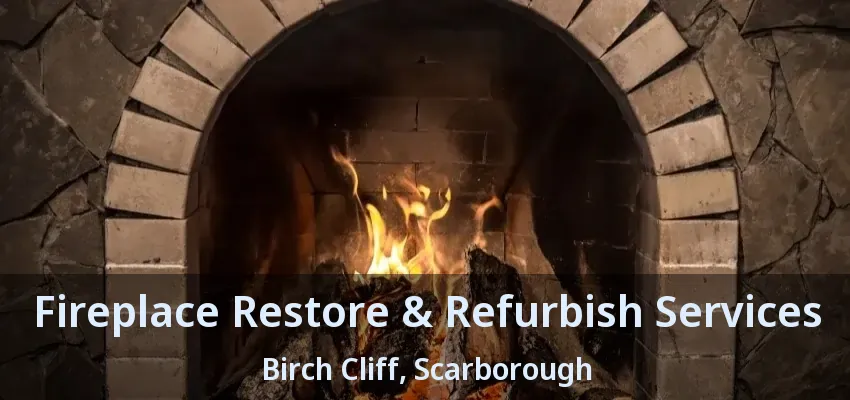 Fireplace Restore & Refurbish Services Birch Cliff, Scarborough - ON
