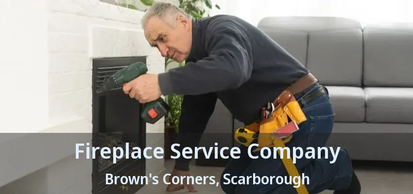 Fireplace Service Company Brown's Corners, Scarborough - ON