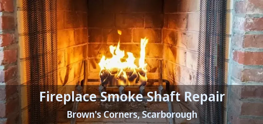 Fireplace Smoke Shaft Repair Brown's Corners, Scarborough - ON