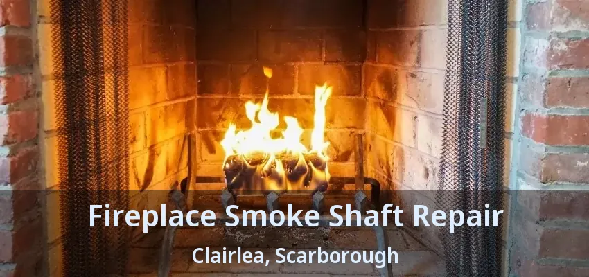 Fireplace Smoke Shaft Repair Clairlea, Scarborough - ON