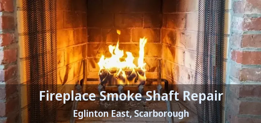 Fireplace Smoke Shaft Repair Eglinton East, Scarborough - ON