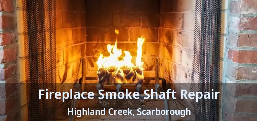 Fireplace Smoke Shaft Repair Highland Creek, Scarborough - ON