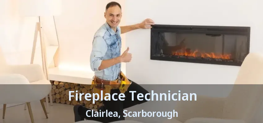 Fireplace Technician Clairlea, Scarborough - ON
