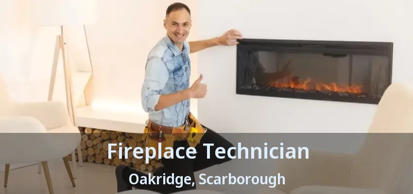 Fireplace Technician Oakridge, Scarborough - ON