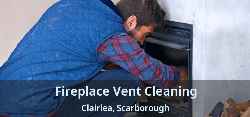 Fireplace Vent Cleaning Clairlea, Scarborough - ON