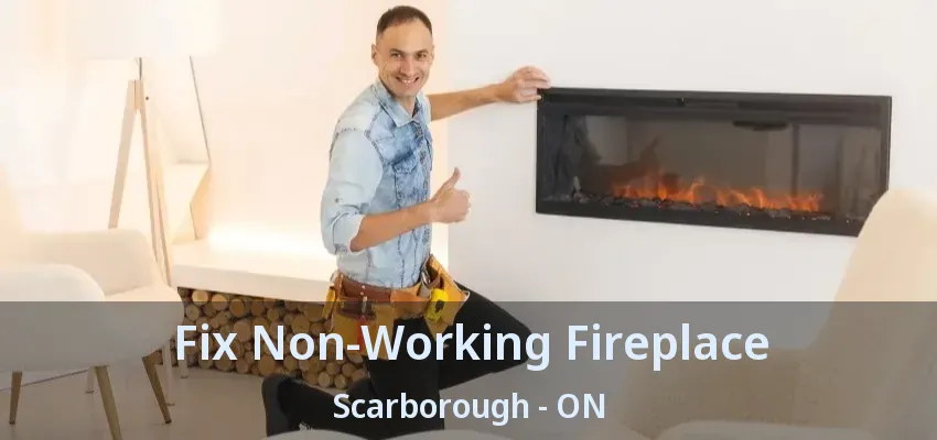 Fix Non-Working Fireplace Scarborough - ON