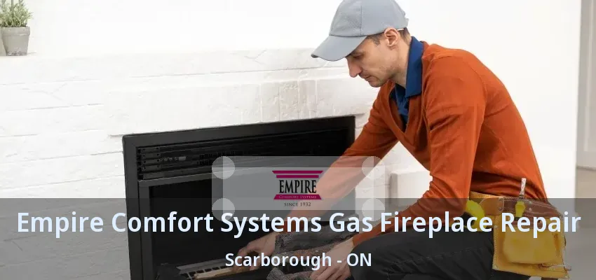 Empire Comfort Systems Gas Fireplace Repair Scarborough - ON