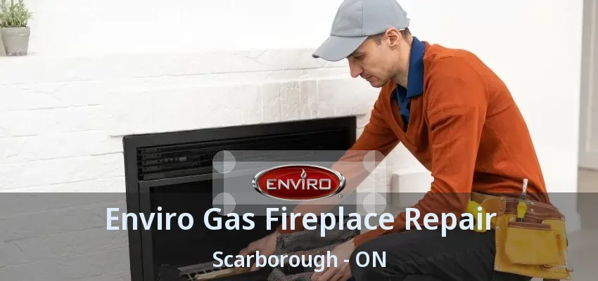 Enviro Gas Fireplace Repair Scarborough - ON