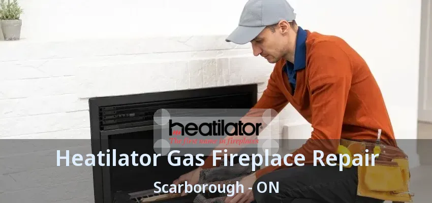 Heatilator Gas Fireplace Repair Scarborough - ON