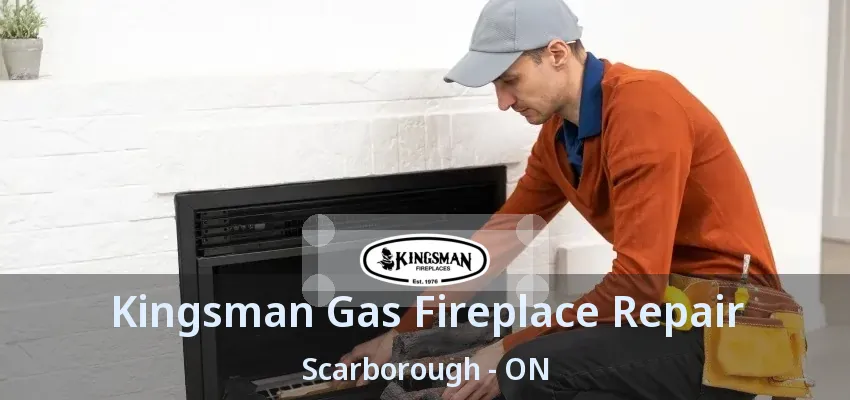 Kingsman Gas Fireplace Repair Scarborough - ON