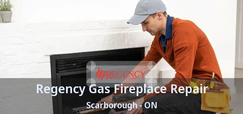 Regency Gas Fireplace Repair Scarborough - ON