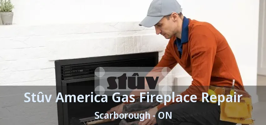 Stûv America Gas Fireplace Repair Scarborough - ON