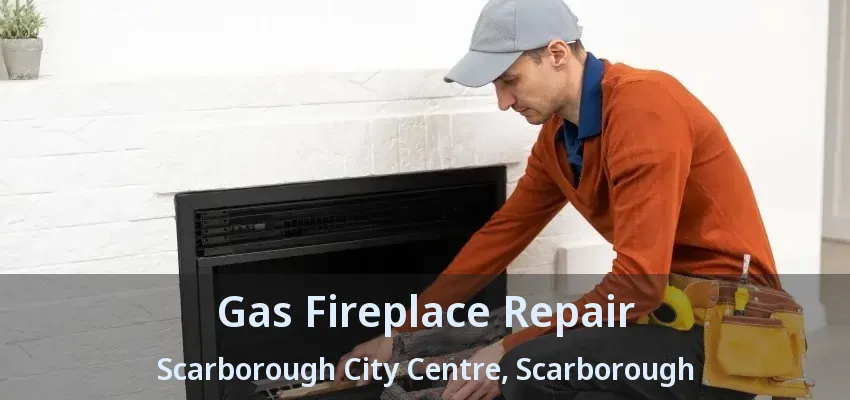 Gas Fireplace Repair Scarborough City Centre, Scarborough - ON