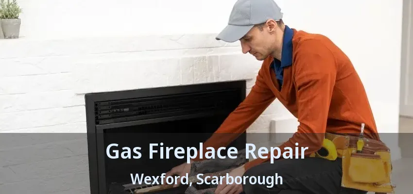 Gas Fireplace Repair Wexford, Scarborough - ON