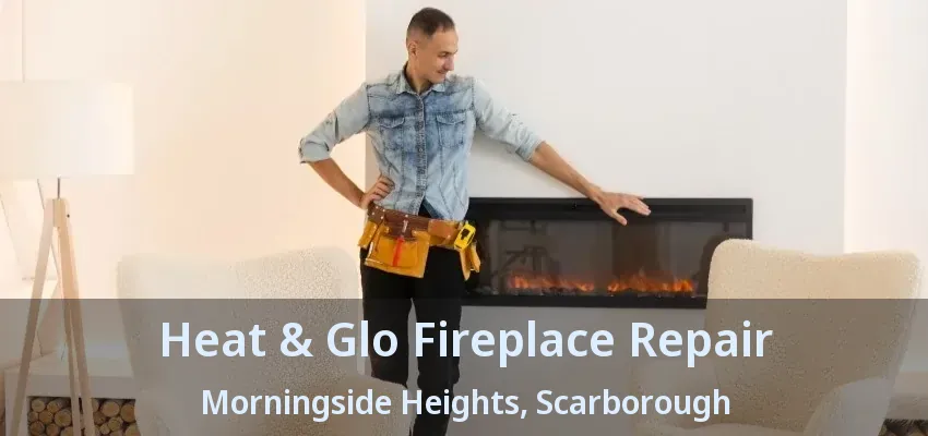 Heat & Glo Fireplace Repair Morningside Heights, Scarborough - ON