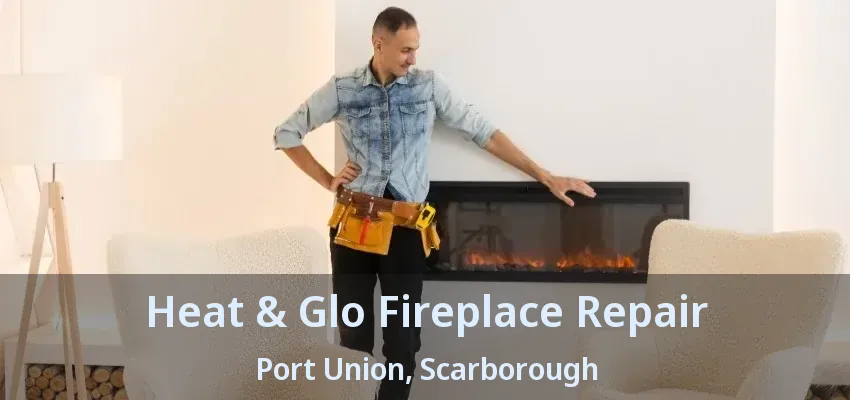 Heat & Glo Fireplace Repair Port Union, Scarborough - ON Heat & Glo Fireplace Repair Port Union, Scarborough - ON